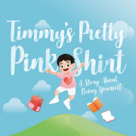 Title: Timmy's Pretty Pink Shirt: A Story About Being Yourself, Author: Adele Wong