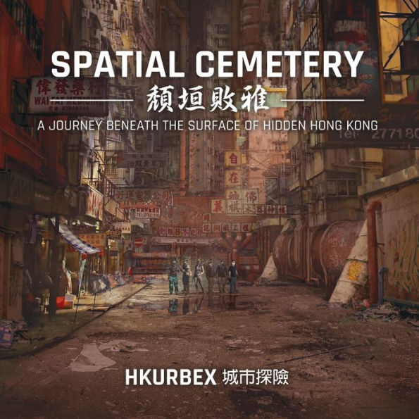 Spatial Cemetery: A Journey Beneath the Surface of Hidden Hong Kong