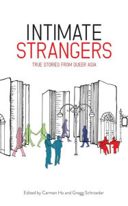 Title: Intimate Strangers: True Stories from Queer Asia, Author: Carmen Ho