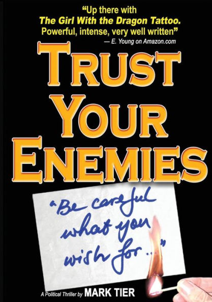 Trust Your Enemies: A Political Thriller. A story of power and corruption, love and betrayal-and moral redemption