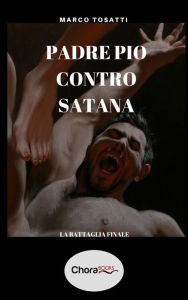Title: Padre Pio contro Satana: La battaglia finale, Author: Marco Tosatti