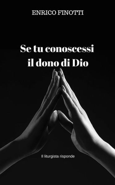 Se tu conoscessi il dono di Dio: Il liturgista risponde