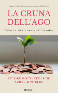 Title: La cruna dell'ago: Dialoghi su etica, economia e Cristianesimo, Author: Ettore Gotti Tedeschi
