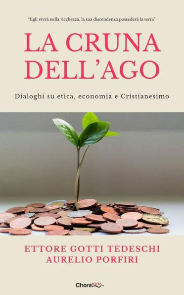 La cruna dell'ago: Dialoghi su etica, economia e Cristianesimo