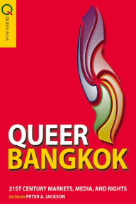 Title: Queer Bangkok: 21st Century Markets, Media, and Rights, Author: Peter Jackson