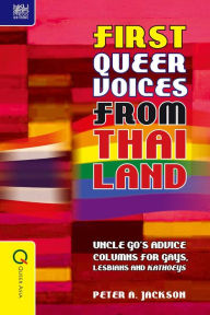 Title: First Queer Voices from Thailand: Uncle Go's Advice Columns for Gays, Lesbians and Kathoeys, Author: Alistair McFadyen