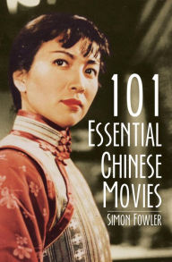Title: 101 Essential Chinese Movies, Author: Simon Fowler