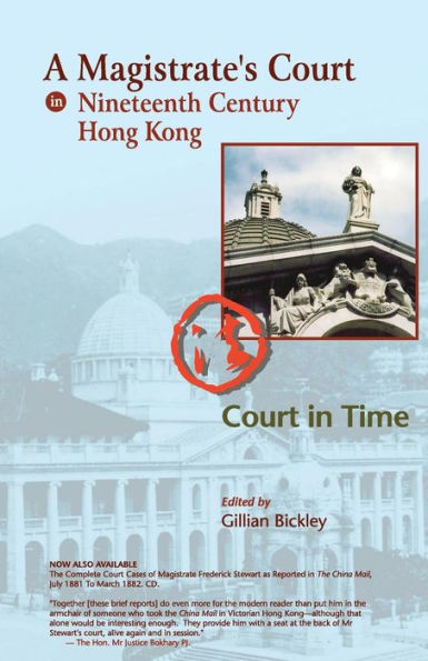 A Magistrate's Court in Nineteenth Century Hong Kong: The Court Cases Reported in The China Mail of The Honourable Frederick Stewart, MA, LLD, Founder of Hong Kong Government Education... Modern Commentary and Background Essays with Selected Themed Tran