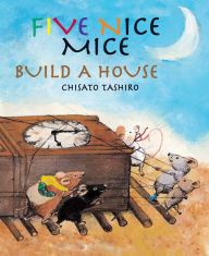 Title: Five Nice Mice Build a House, Author: Chisato Tashiro