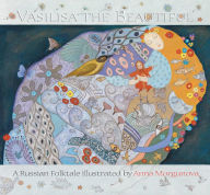 Title: Vasilisa the Beautiful: A Russian Folktale, Author: Anna Morgunova