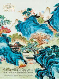 Title: China Without Dragons: Rare Pieces from Oriental Ceramic Society, Author: Regina Krahl