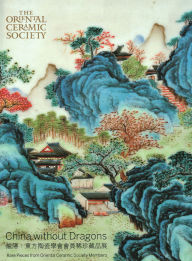 Title: China Without Dragons: Rare Pieces from Oriental Ceramic Society, Author: Regina Krahl