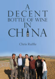 Title: A Decent Bottle of Wine in China, Author: Chris Ruffle