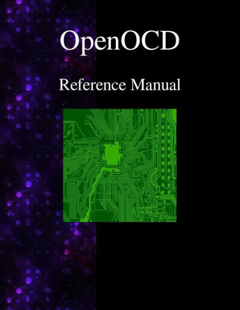 OpenOCD - Open On-Chip Debugger Reference Manual by Openocd Team ...