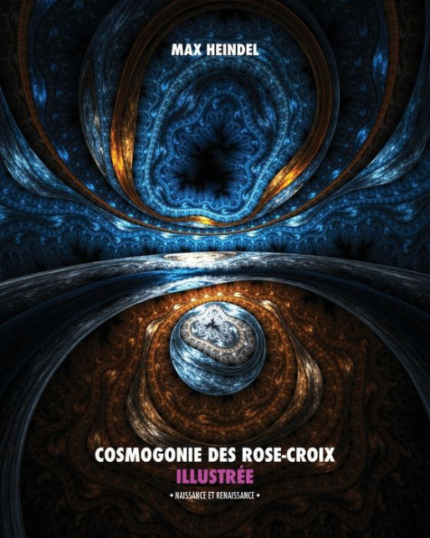 Cosmogonie des Rose-Croix Illustrï¿½e: Naissance et Renaissance - Tout en Couleur