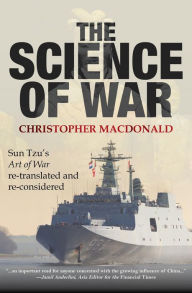 Title: The Science of War: Sun Tzu's Art of War re-translated and re-considered, Author: Christopher MacDonald