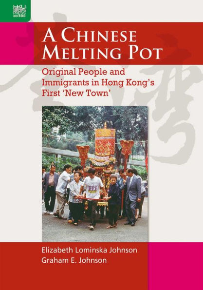 A Chinese Melting Pot: Original People and Immigrants in Hong Kong's First 'New Town'