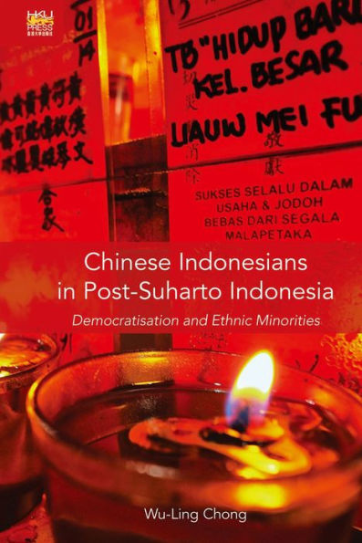 Chinese Indonesians in Post-Suharto Indonesia: Democratisation and Ethnic Minorities