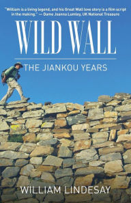 Title: Wild Wall-The Jiankou Years, Author: William Lindesay