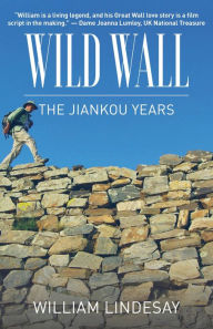 Title: Wild Wall-The Jiankou Years, Author: William Lindesay