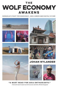 Free online book pdf download The Wolf Economy Awakens: Mongolia's Fight for Democracy, and a Green and Digital Future