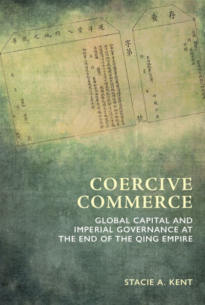 Coercive Commerce: Global Capital and Imperial Governance at the End of the Qing Empire