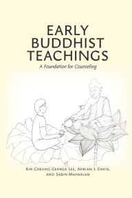 Title: Early Buddhist Teachings: A Foundation for Counseling, Author: Kin Cheung George Lee