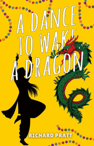 Title: A Dance to Wake a Dragon, Author: Richard Pratt