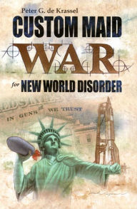 Title: Custom Maid War for New World Disorder: In Guns We Trust, Author: Peter G. de Krassel