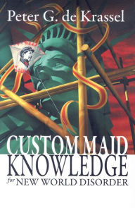 Title: Custom Maid Knowledge for New World Disorder, Author: Peter G. de Krassel