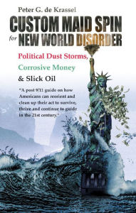 Title: Custom Maid Spin for New World Disorder: Political Dust Storms, Corrosive Money and Slick Oil, Author: Peter G. de Krassel