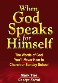 Title: When God Speaks for Himself: The Words of God You'll NEVER Hear in Church or Sunday School, Author: Mark Tier