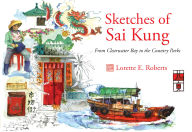 Title: Sketches of Sai Kung: From Clearwater Bay to the Country Parks, Author: Lorette E. Roberts