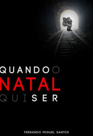 Title: Quando o Natal quiser, Author: Fernando Miguel Santos