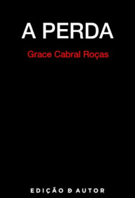 Title: A Perda, Author: Gracinda Cabral Roças