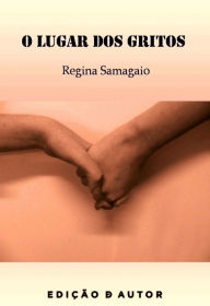 Title: O Lugar dos Gritos, Author: Regina Samagaio