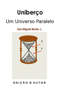 Title: Uniberço - Um Universo Paralelo, Author: Luis San Miguel Bento