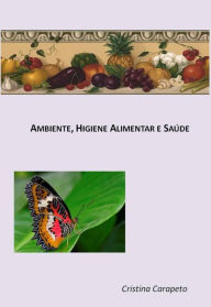 Title: Ambiente, Higiene Alimentar e Saúde, Author: Cristina Carapeto