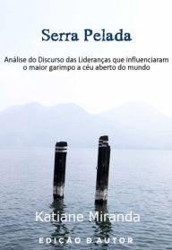 Title: Serra Pelada Análise do Discurso das Lideranças do maior garimpo a céu aberto do mundo, Author: Katiane Miranda