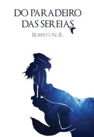 Title: Do Paradeiro das Sereias, Author: Roberto N R