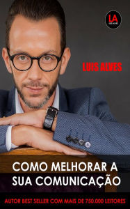 Title: Como Melhorar A Sua Comunicação, Author: Luis Alves