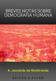 Title: Breves Notas Sobre Demografia Humana, Author: A. Leonardo de Monteverde