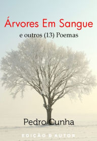 Title: Árvores Em Sangue e Outros (13) Poemas, Author: Pedro Cunha