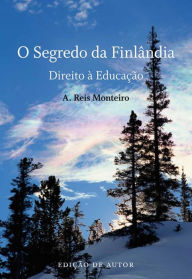 Title: O Segredo da Finlândia ¿ Direito à Educação, Author: A. Reis Monteiro