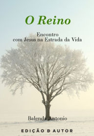 Title: O reino Encontro com Jesus na estrada da Vida, Author: Balenda Antonio