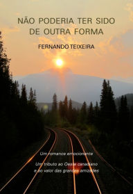 Title: Não Poderia Ter Sido de Outra Forma, Author: Fernando Teixeira