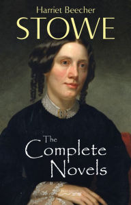 Title: The Complete Novels of Harriet Beecher Stowe, Author: Harriet Beecher Stowe