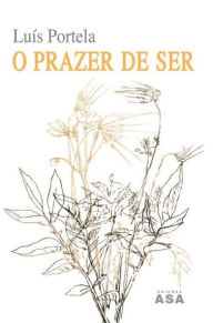 Title: O Prazer do Ser, Author: Luís Portela