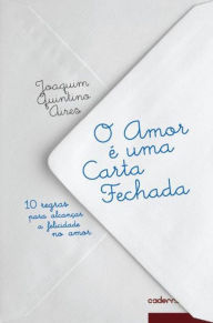 Title: O Amor é uma Carta Fechada, Author: Joaquim Quintino Aires