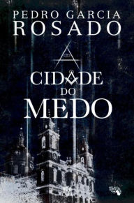Title: A Cidade do Medo, Author: Pedro Garcia Rosado